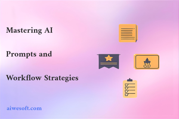Mastering AI Prompts and Workflow Strategies
