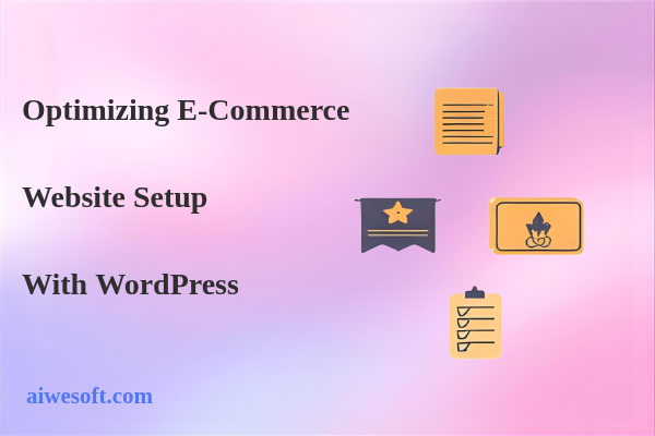 Optimizing E-Commerce Website Setup with WordPress