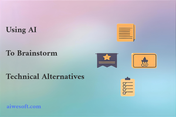 Using AI to Brainstorm Technical Alternatives