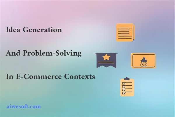Idea Generation and Problem-Solving in E-Commerce Contexts