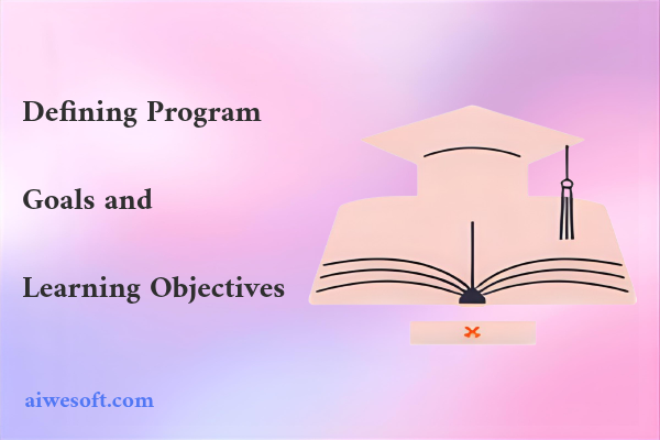 Defining Program Goals and Learning Objectives