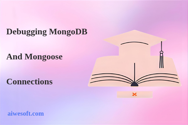 Debugging MongoDB and Mongoose Connections