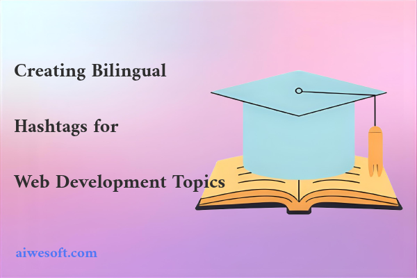 Creating Bilingual Hashtags for Web Development Topics