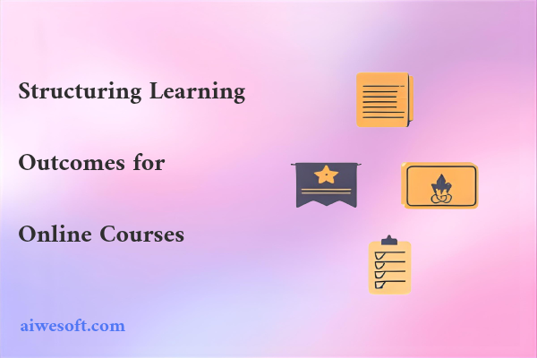 Structuring Learning Outcomes for Online Courses