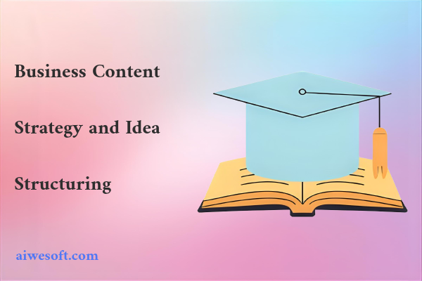 Business Content Strategy and Idea Structuring