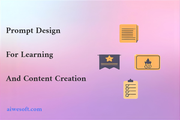 Prompt Design for Learning and Content Creation