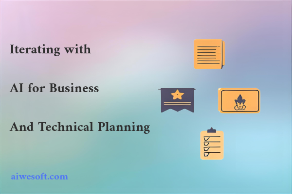Iterating with AI for Business and Technical Planning