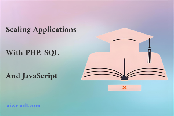 Scaling Applications with PHP, SQL, and JavaScript