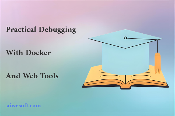 Practical Debugging with Docker and Web Tools