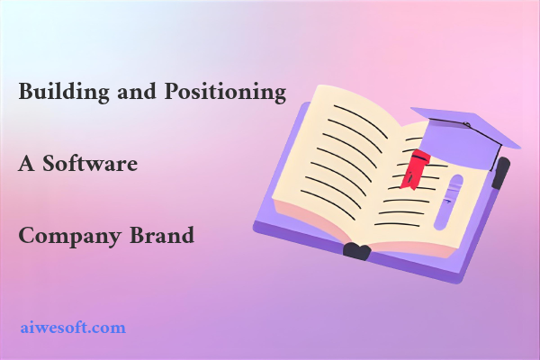Building and Positioning a Software Company Brand
