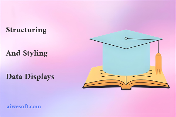 Structuring and Styling Data Displays